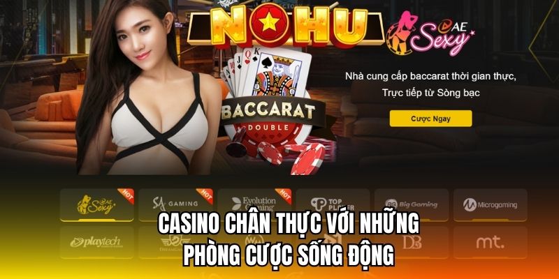 Casino chân thực với những phòng cược sống động