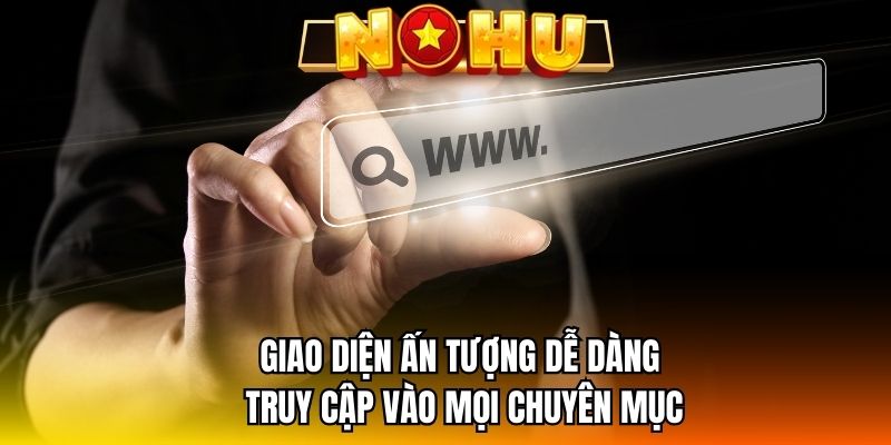 Giao diện ấn tượng dễ dàng truy cập vào mọi chuyên mục 