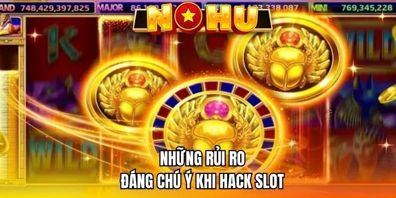 Những rủi ro đáng chú ý khi hack slot